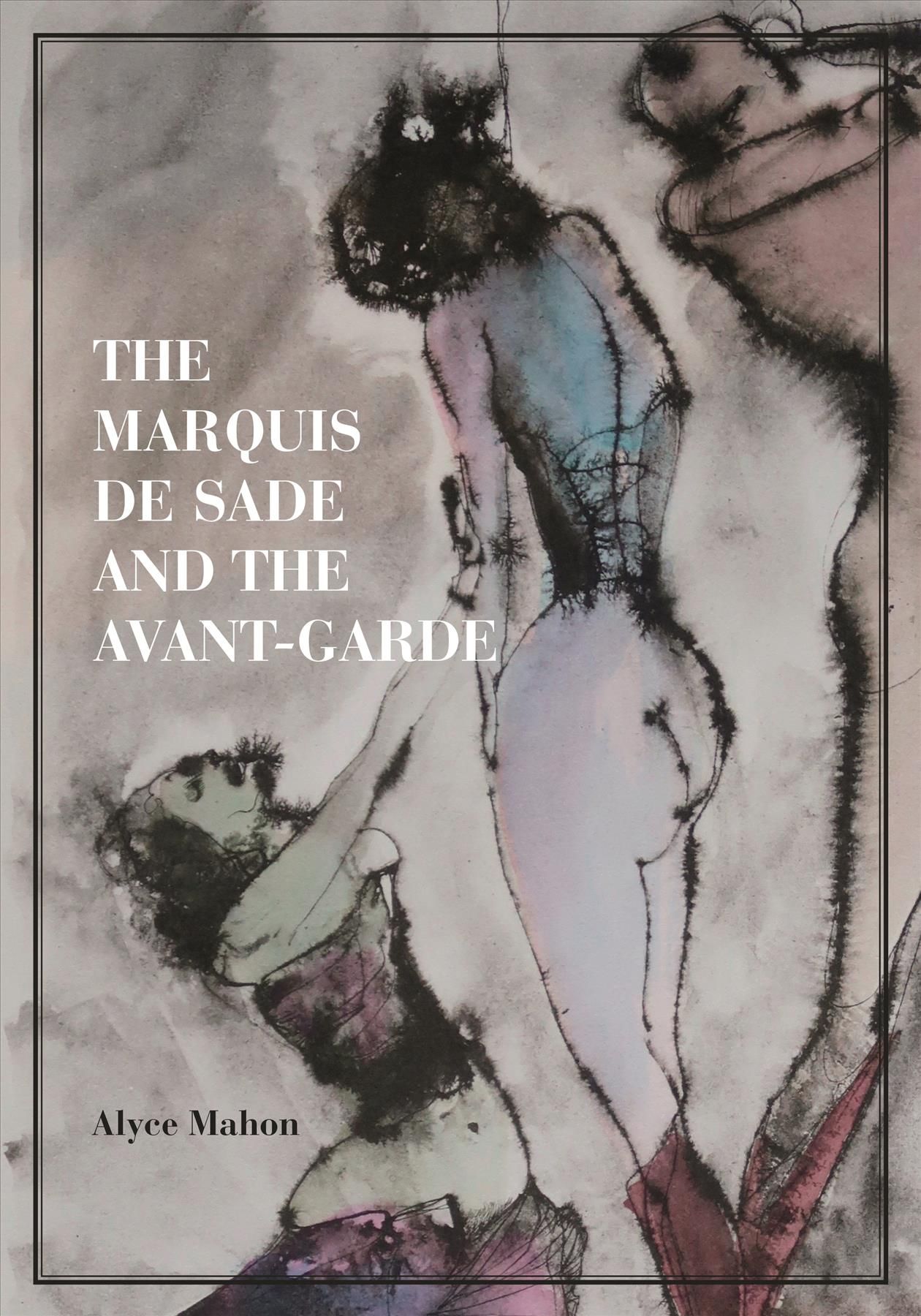 The Marquis De Sade and the Avant-Garde By Alyce Mahon 9780691141619