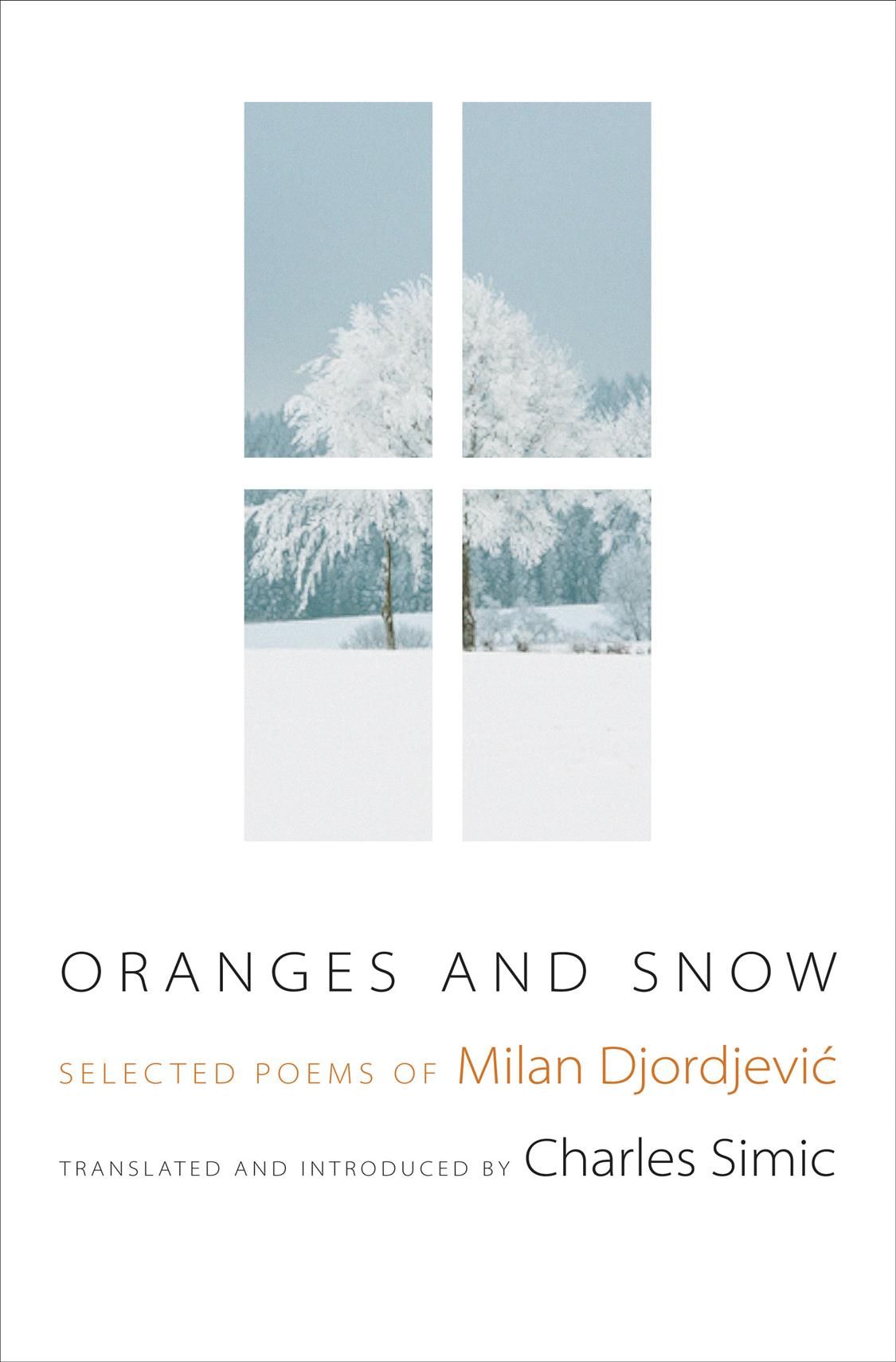 Oranges and Snow ? Selected Poems of Milan By Milan Djordjevic
