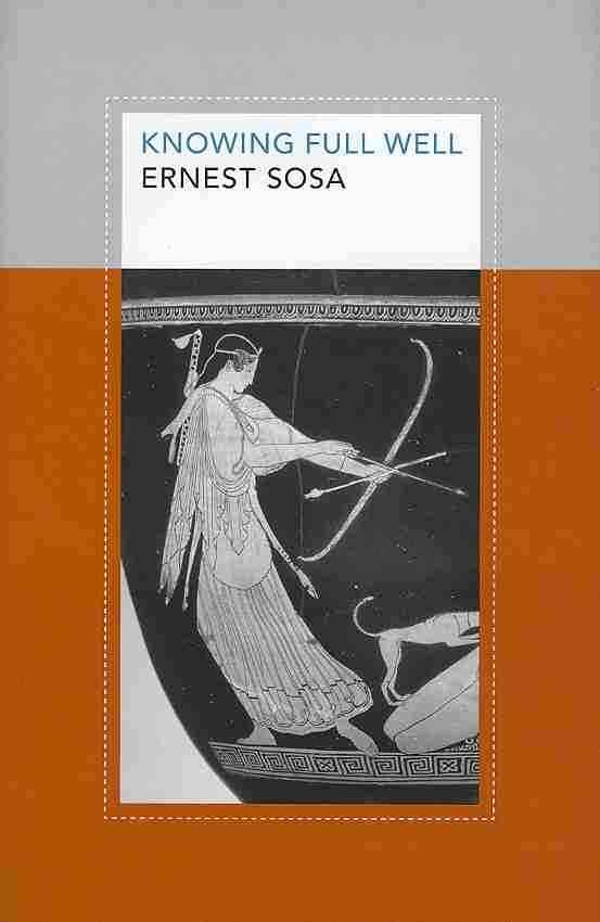 Knowing Full Well By Ernest Sosa 9780691143972 (Hardback)