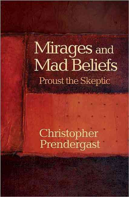 Mirages and Mad Beliefs By Christopher Prendergast 9780691155203