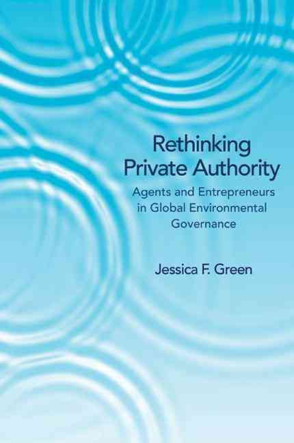 Rethinking Private Authority By Jessica F. Green 9780691157580