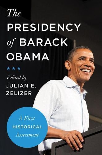 The Presidency of Barack Obama By Julian E. Zelizer (editor)
