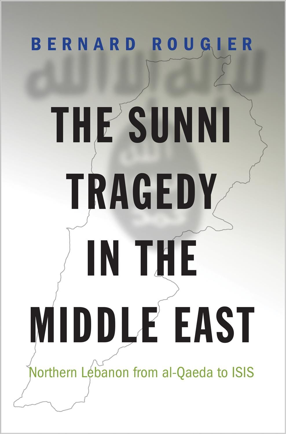 The Sunni Tragedy in the Middle East By Bernard Rougier 9780691170015