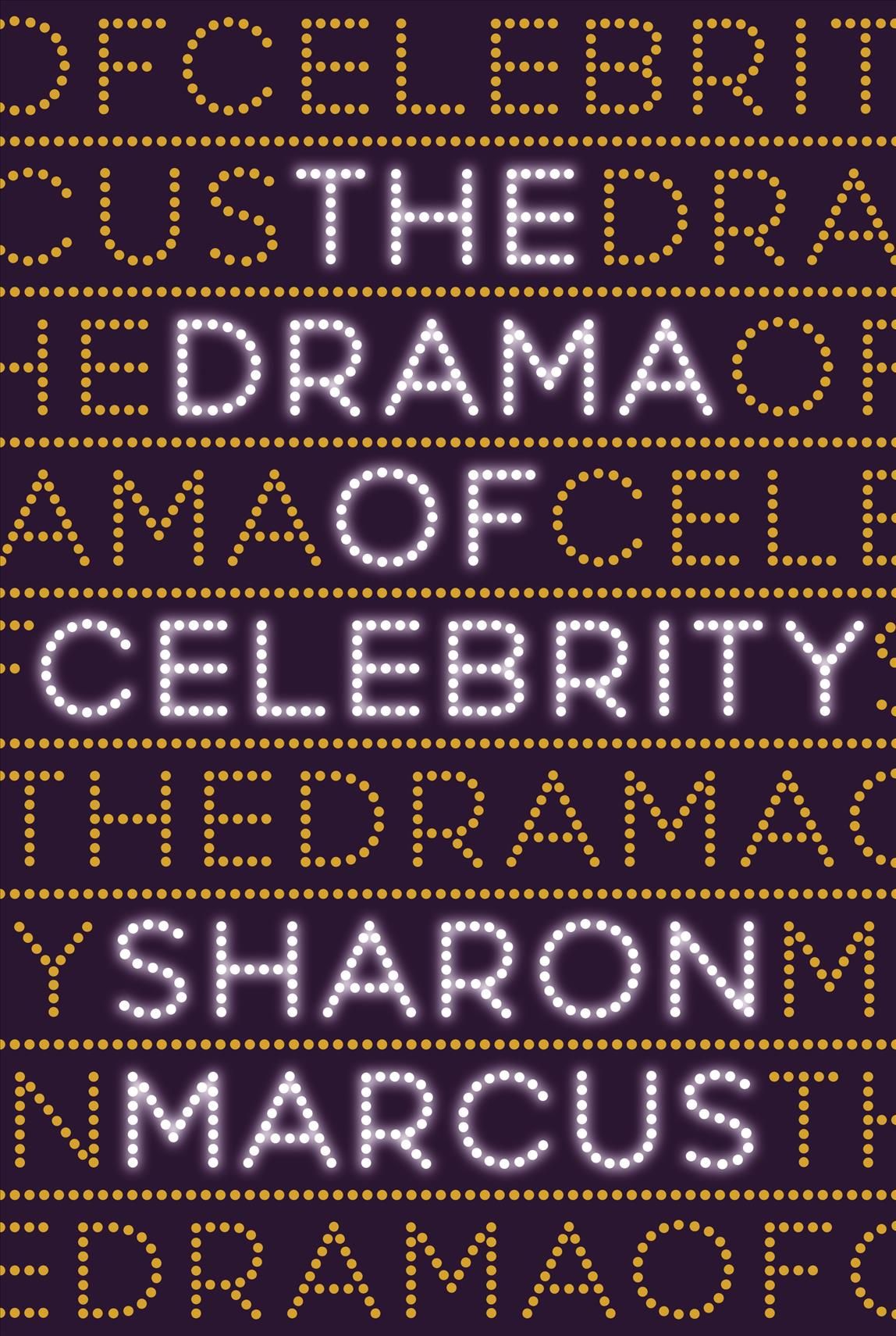 The Drama of Celebrity By Sharon Marcus 9780691177595 (Hardback)