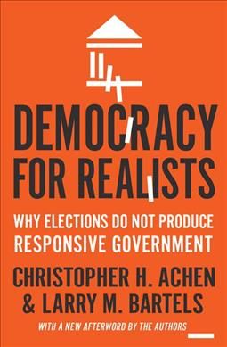 Democracy for Realists By Christopher H. Achen, Larry M. Bartels
