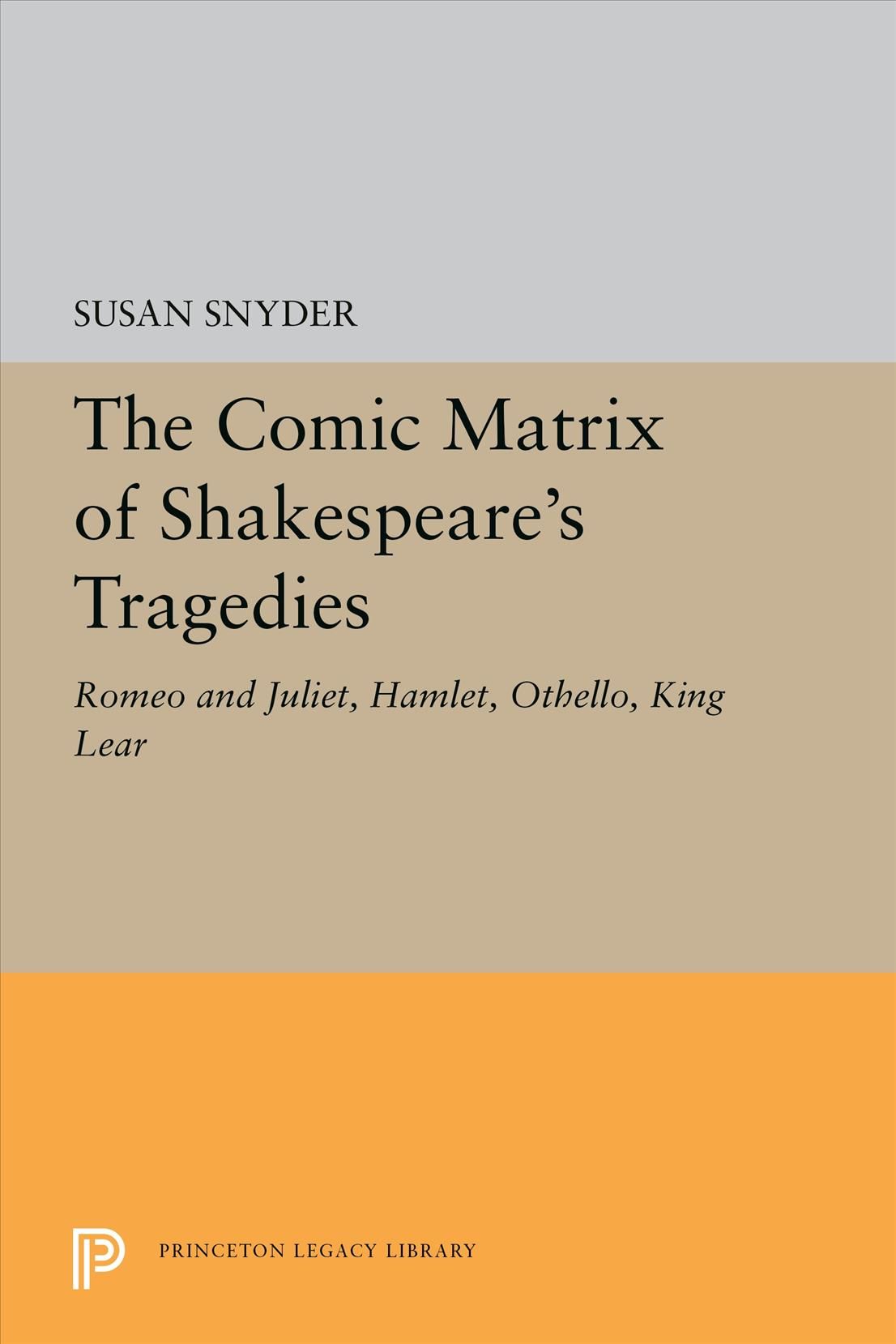The Comic Matrix of Shakespeare's Tragedies By Susan Snyder