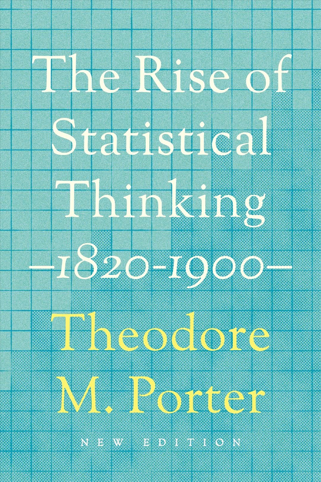 The Rise of Statistical Thinking, 1820-1900 By Theodore M. Porter