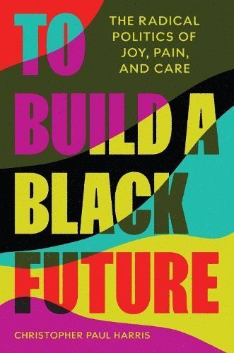 To Build a Black Future By Christopher Paul Harris 9780691219066