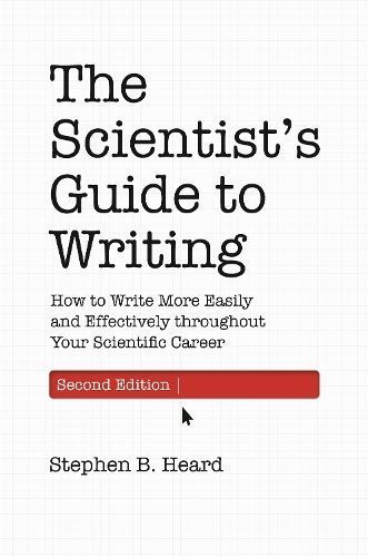 The Scientist's Guide to Writing By Stephen B. Heard 9780691219202