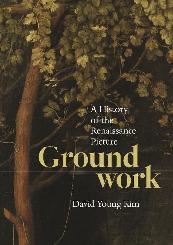 Groundwork ? A History of the Renaissance Picture By David Young Kim