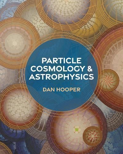 Particle Cosmology and Astrophysics By Dan Hooper 9780691235042