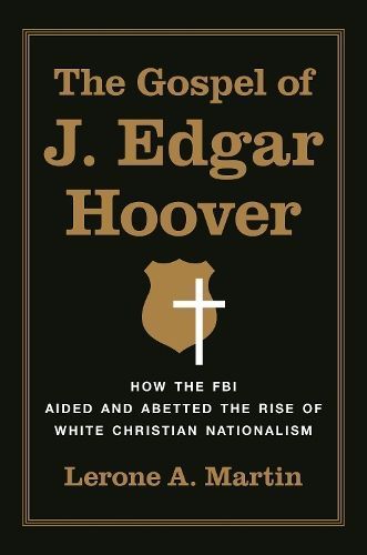 The Gospel of J. Edgar Hoover By Lerone A. Martin 9780691259659