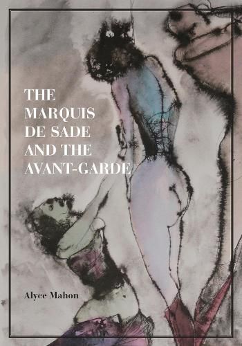 The Marquis De Sade and the Avant-Garde By Alyce Mahon 9780691264622