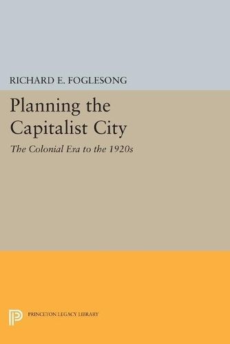 Planning the Capitalist City By Richard E. Foglesong 9780691610610