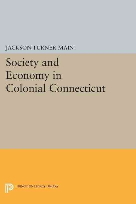 Society and Economy in Colonial Connecticut By Jackson Turner Main
