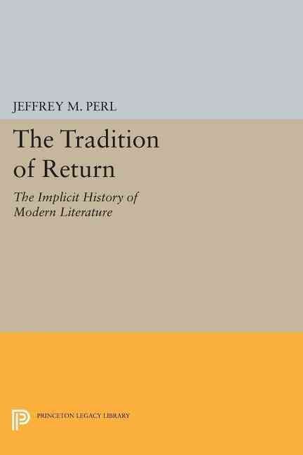 The Tradition of Return By Jeffrey M. Perl 9780691612362 (Paperback)