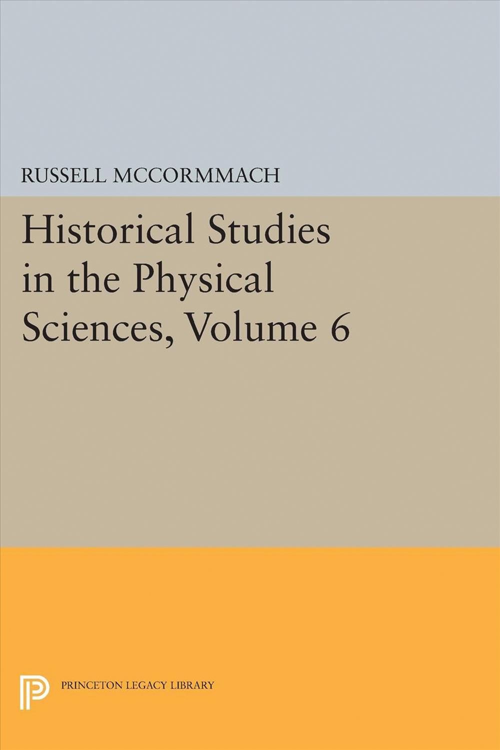 Historical Studies in the Physical Sciences, Volume 6 9780691617510