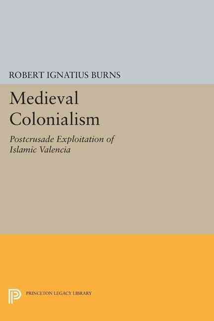 Medieval Colonialism By Robert I. Burns 9780691617527 (Paperback)