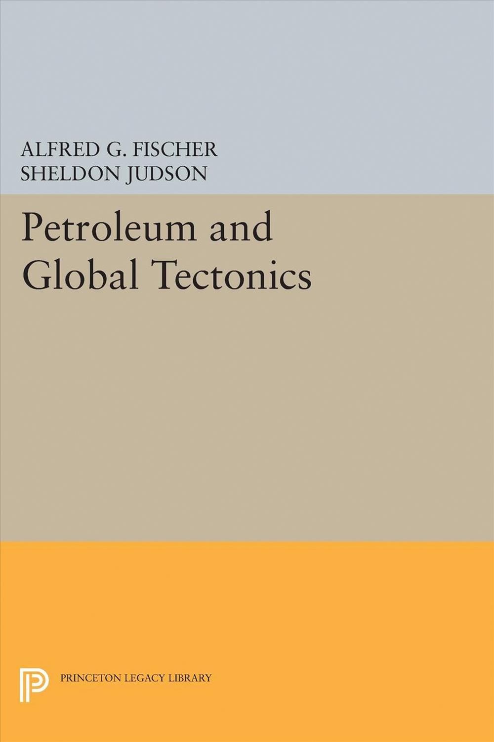 Petroleum and Global Tectonics By Alfred G. Fischer (editor)