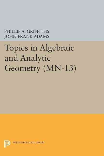 Topics in Algebraic and Analytic Geometry 9780691618449 (Paperback)