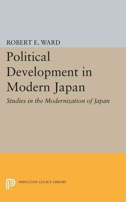Political Development in Modern Japan By Robert E. Ward (editor)