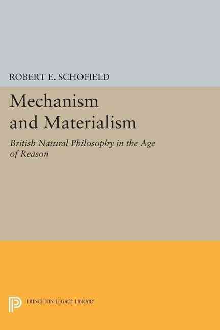 Mechanism and Materialism By Robert E. Schofield 9780691621241