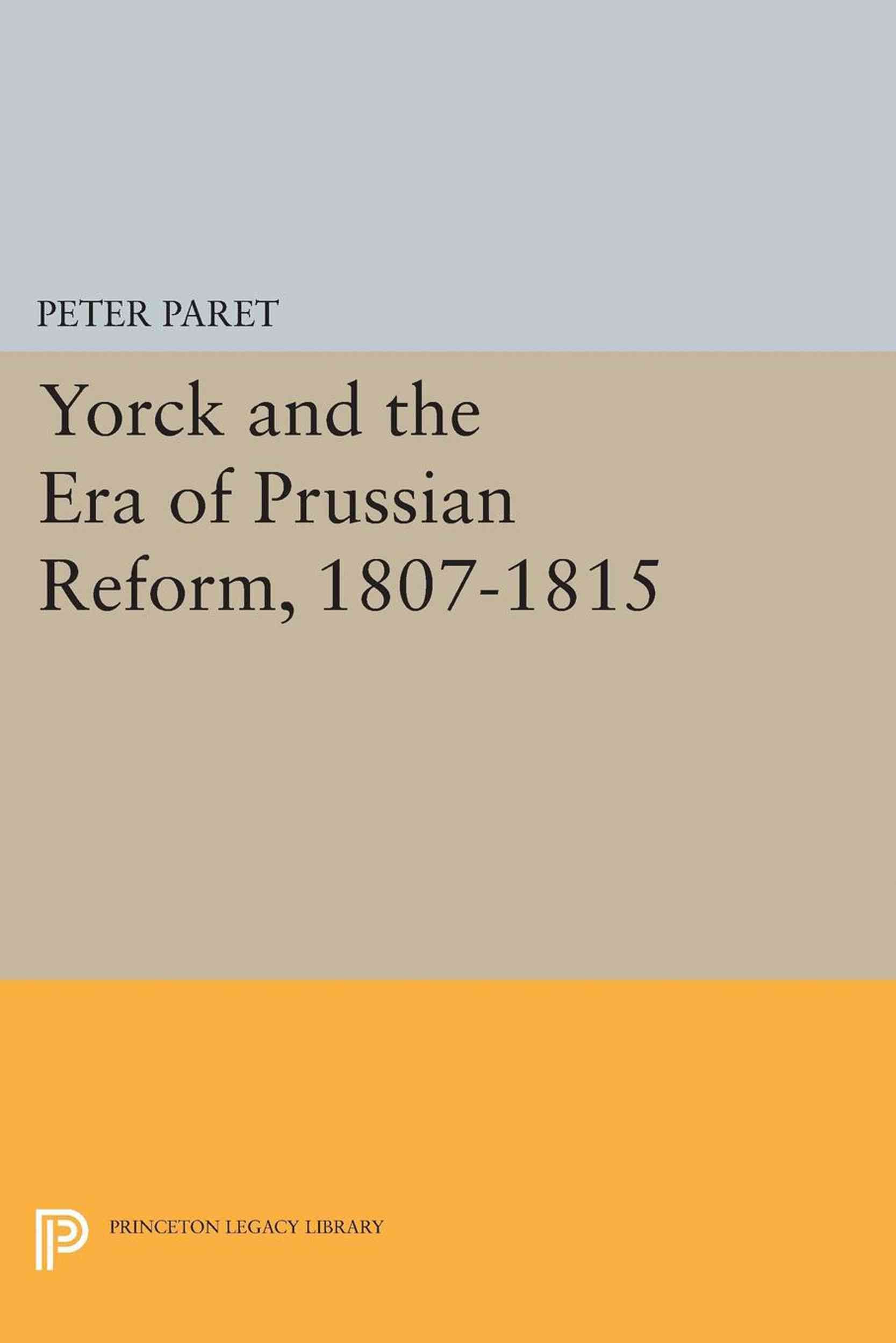 Yorck and the Era of Prussian Reform By Peter Paret 9780691623573
