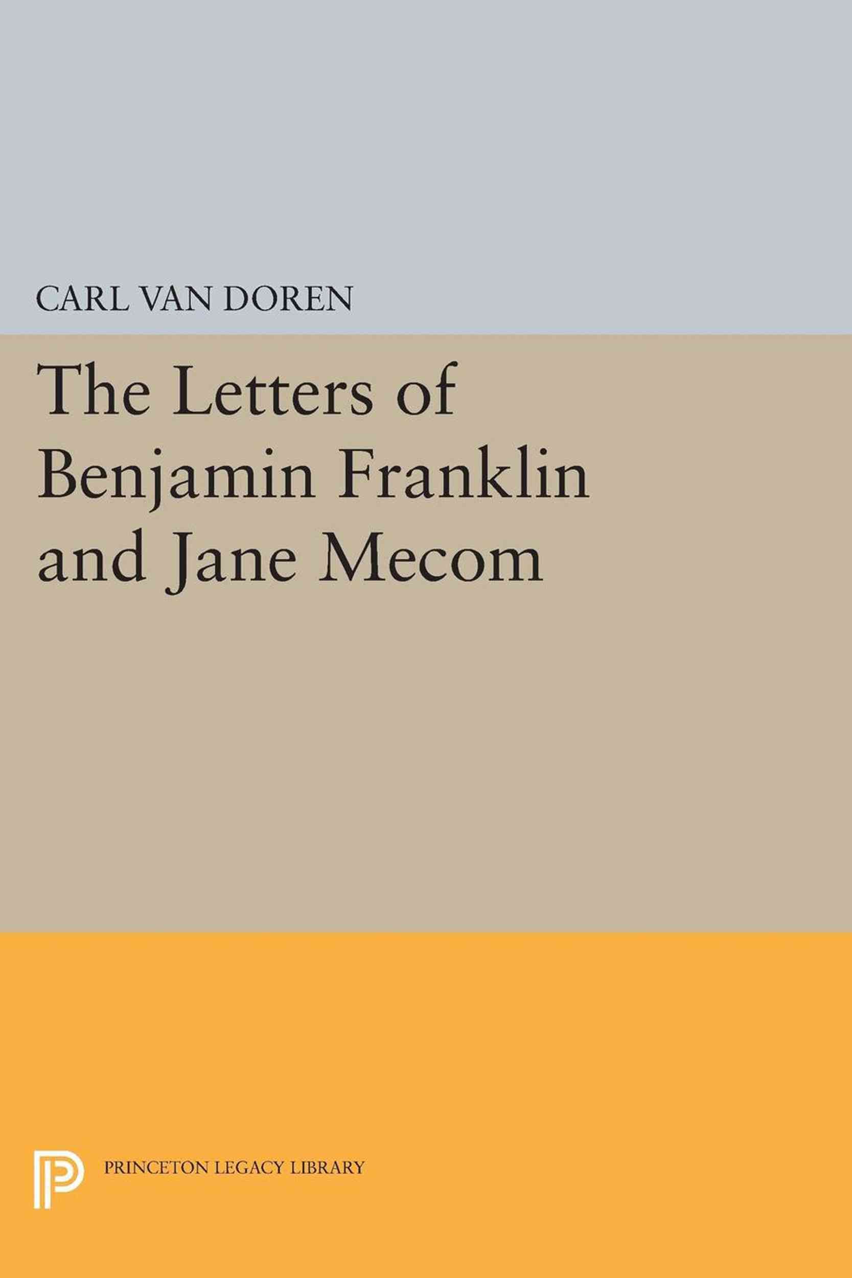 Letters of Benjamin Franklin and Jane Mecom By Carl Van Doren (editor)