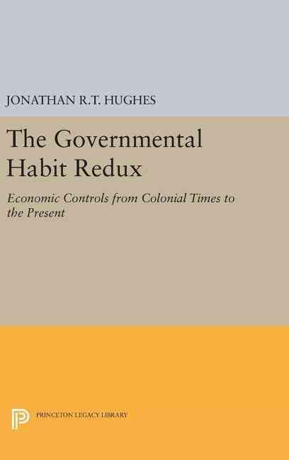 The Governmental Habit Redux By Jonathan R.T. Hughes 9780691630946