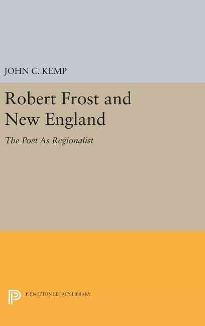 Robert Frost and New England By John C. Kemp 9780691630991 (Hardback)