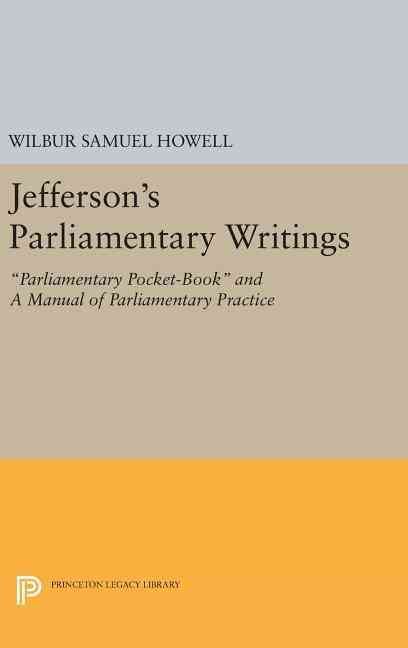 Jefferson's Parliamentary Writings By Wilbur Samuel Howell (editor)