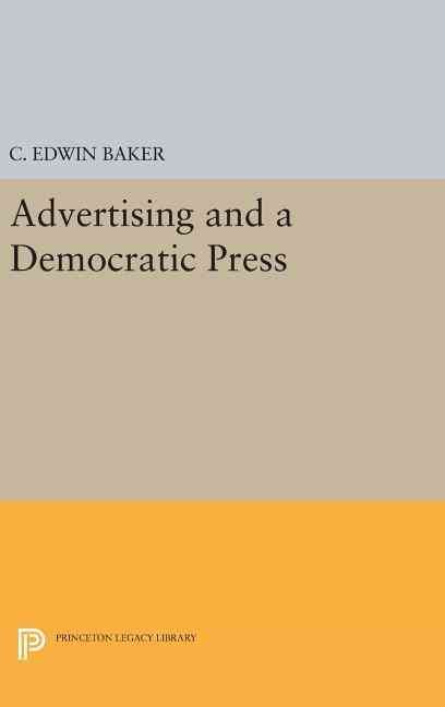 Advertising and a Democratic Press By C. Edwin Baker 9780691633930