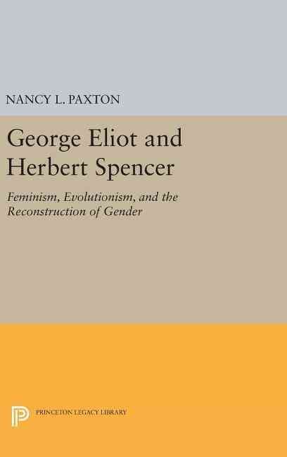 George Eliot and Herbert Spencer By Nancy L. Paxton 9780691636566