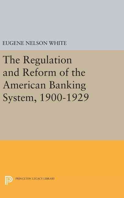 The Regulation and Reform of the American Banking System, 1900-1929