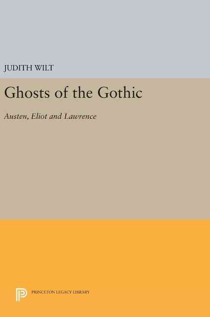 Ghosts of the Gothic By Judith Wilt 9780691643106 (Hardback)