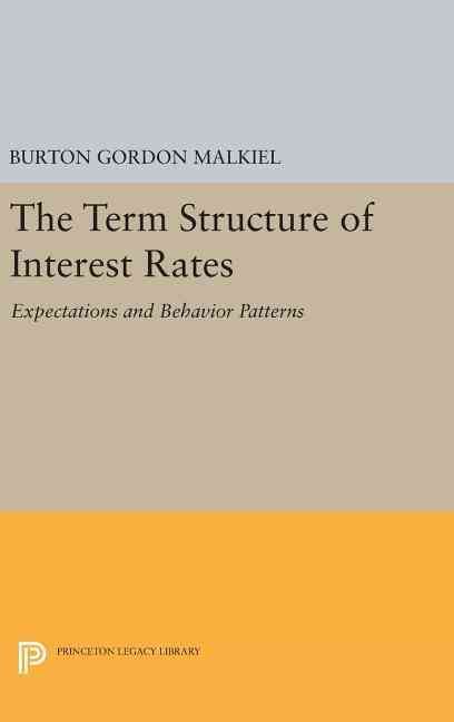 Term Structure of Interest Rates By Burton Gordon Malkiel (Hardback)