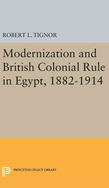 Modernization and British Colonial Rule in Egypt, 1882-1914 (Hardback)