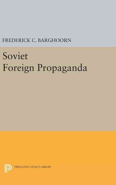 Soviet Foreign Propaganda By Frederich Barghoorn 9780691651569
