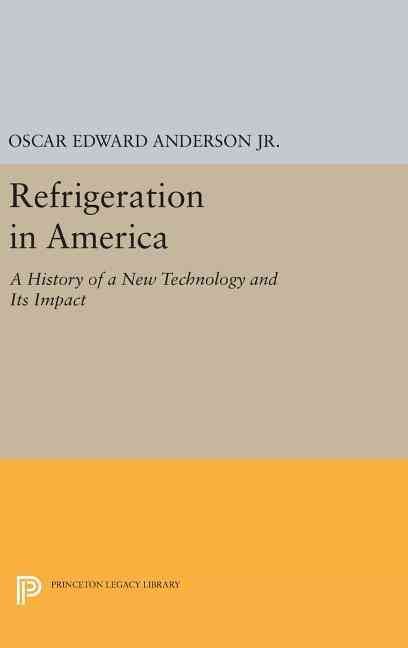 Refrigeration in America By Oscar Edward Anderson 9780691653266