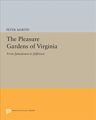 The Pleasure Gardens of Virginia By Peter Martin 9780691654355