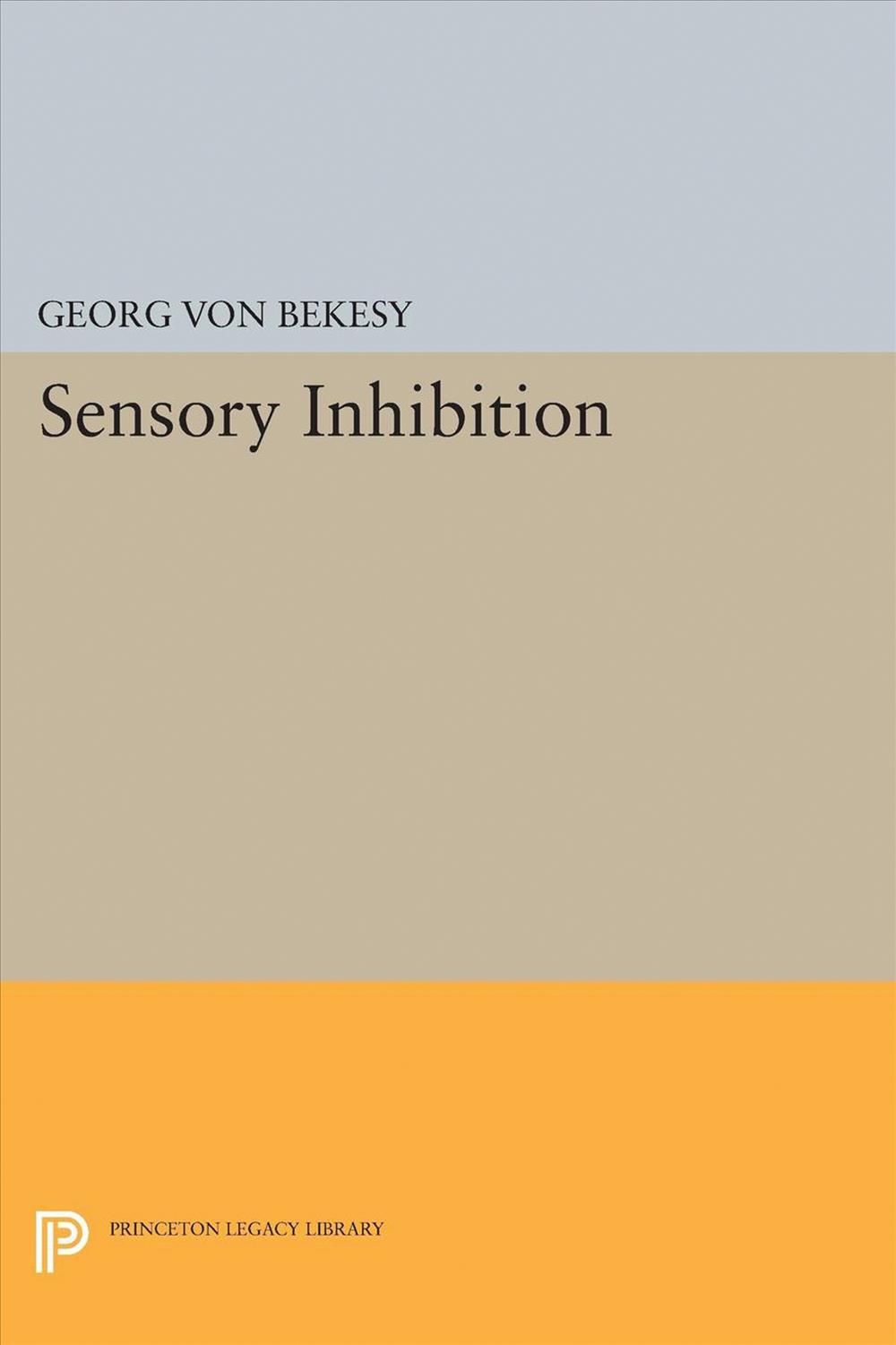 Sensory Inhibition By Georg Von Bekesy 9780691654621 (Hardback)