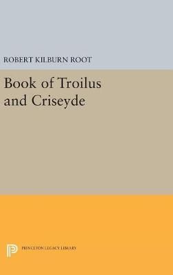 Book of Troilus and Criseyde By Robert Kilburn Root 9780691654850