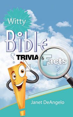 Witty Bible Trivia & Facts, Volume I By Janet Deangelo 9780692007303