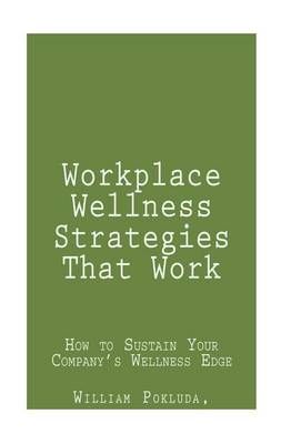 Workplace Wellness Strategies That Work By William J Pokluda