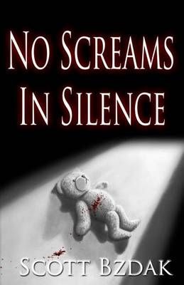 No Screams in Silence By Scott Bzdak 9780692028322 (Paperback)