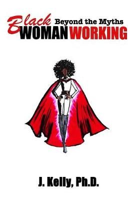 Black Woman Working By J Kelly Ph D 9780692052280 (Paperback)