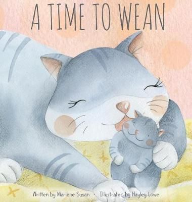 A Time to Wean By Marlene Susan (author), Hayley Lowe (illustrator)