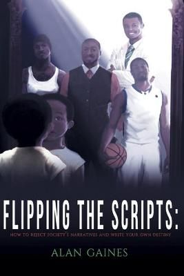 Flipping The Scripts By Alan J L Gaines 9780692062517 (Paperback)