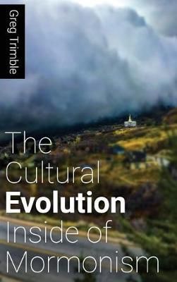 Cultural Evolution Inside of Mormonism By Greg Trimble 9780692088531