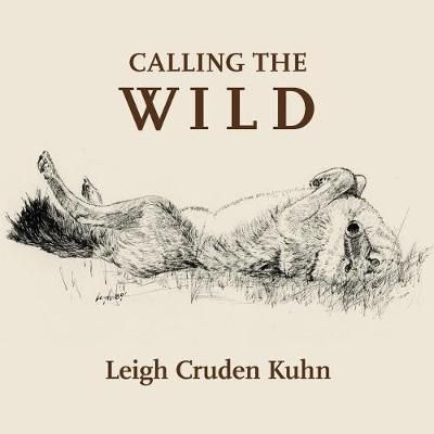 Calling the Wild By Kuhn 9780692108093 (Paperback)